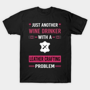 Wine Drinker Leather Crafting Craft Leathercraft Leatherwork Leatherworking T-Shirt